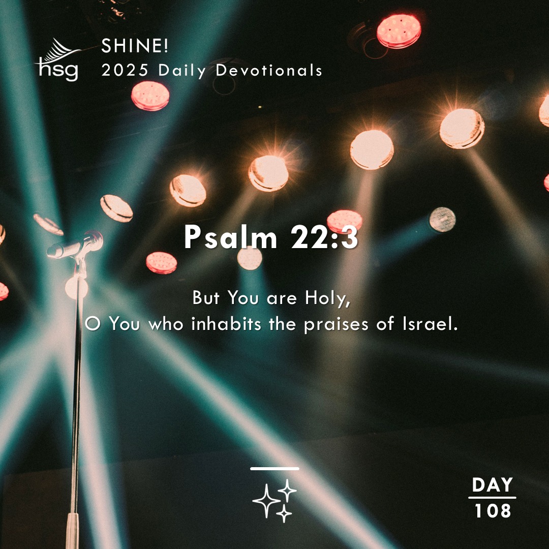 Day 108 – Psalm 22:3