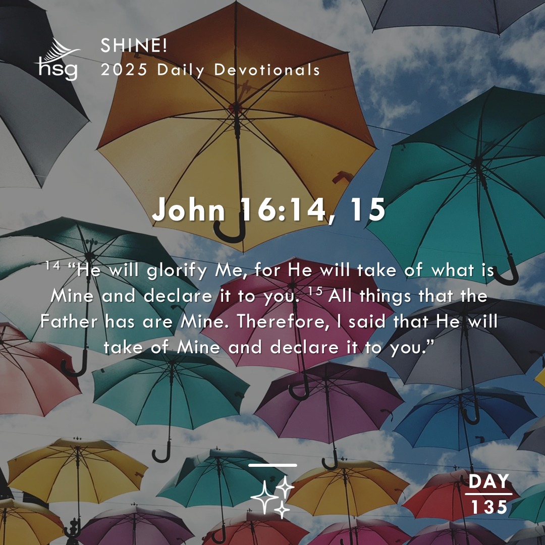 Day 135 – John 16:14, 15