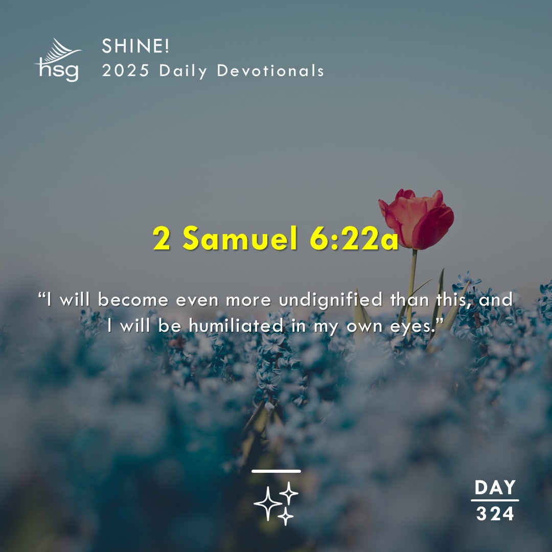 Day 324 – 2 SAMUEL 6:22a